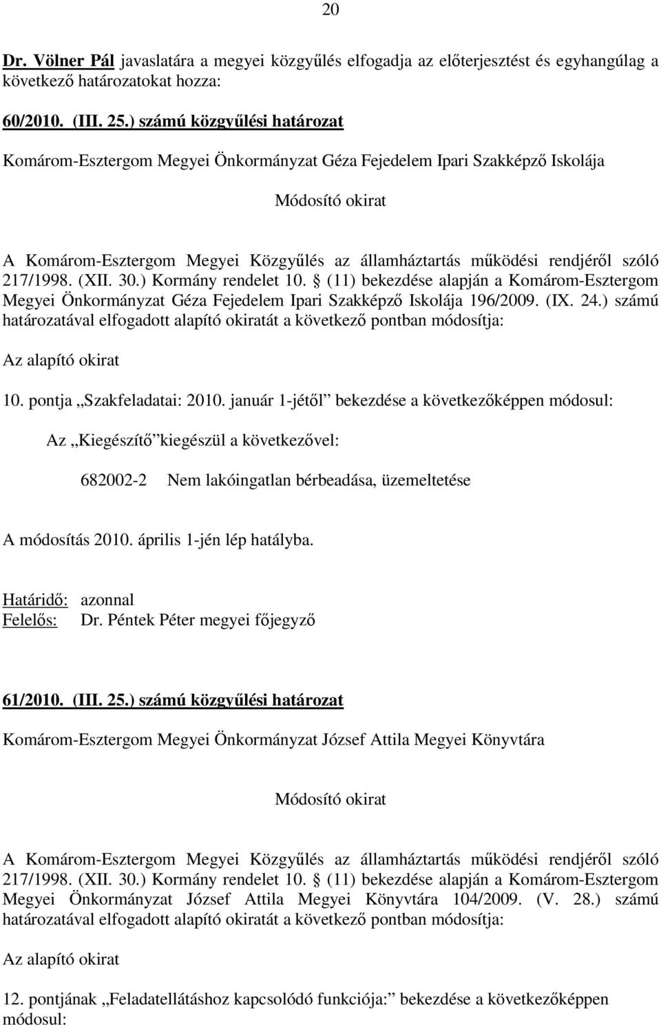 ) Kormány rendelet 10. (11) bekezdése alapján a Komárom-Esztergom Megyei Önkormányzat Géza Fejedelem Ipari Szakképzı Iskolája 196/2009. (IX. 24.