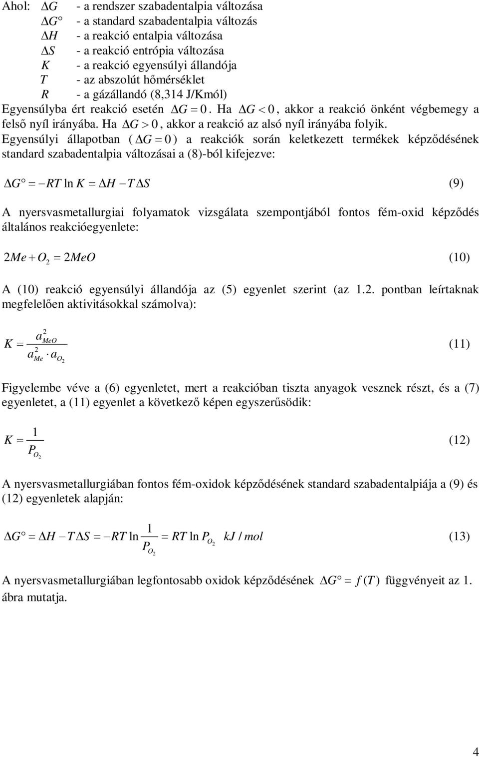 Ha G >, akkor a reakció az alsó nyíl irányába folyik.