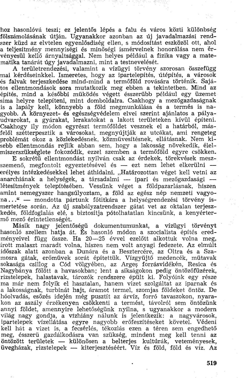 árnyaltsággal. Nem helyes például a fizika vagy a matematika tanárát úgy javadalmazni, mint a testnevelését. A területrendezési, valamint a vízügyi törvény szorosan összefügg mai kérdéseinkkel.