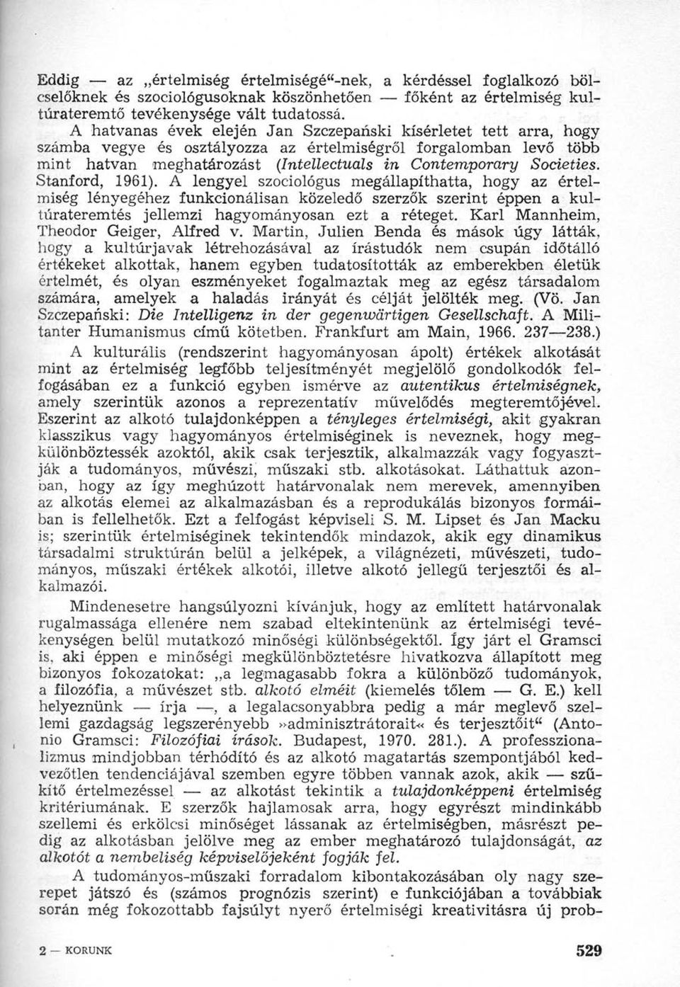 Stanford, 1961). A lengyel szociológus megállapíthatta, hogy az értelmiség lényegéhez funkcionálisan közeledő szerzők szerint éppen a kultúrateremtés jellemzi hagyományosan ezt a réteget.