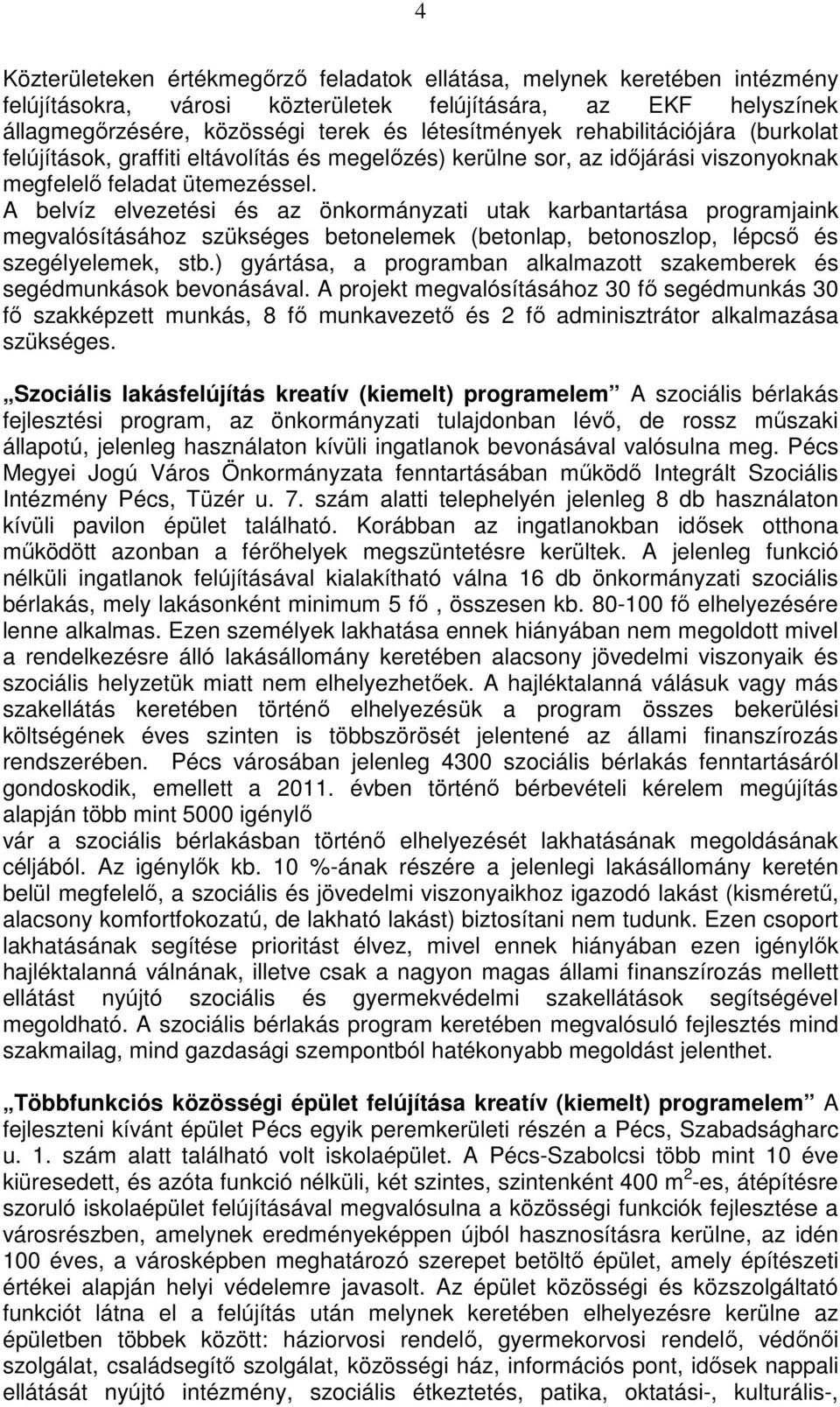 A belvíz elvezetési és az önkormányzati utak karbantartása programjaink megvalósításához szükséges betonelemek (betonlap, betonoszlop, lépcsı és szegélyelemek, stb.