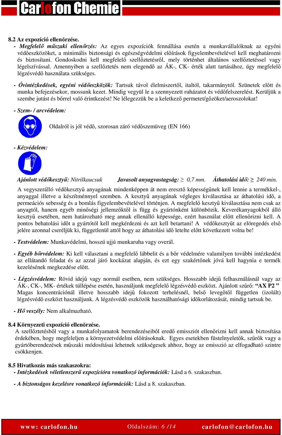 meghatározni és biztosítani. Gondoskodni kell megfelelő szellőztetésről, mely történhet általános szellőztetéssel vagy légelszívással.