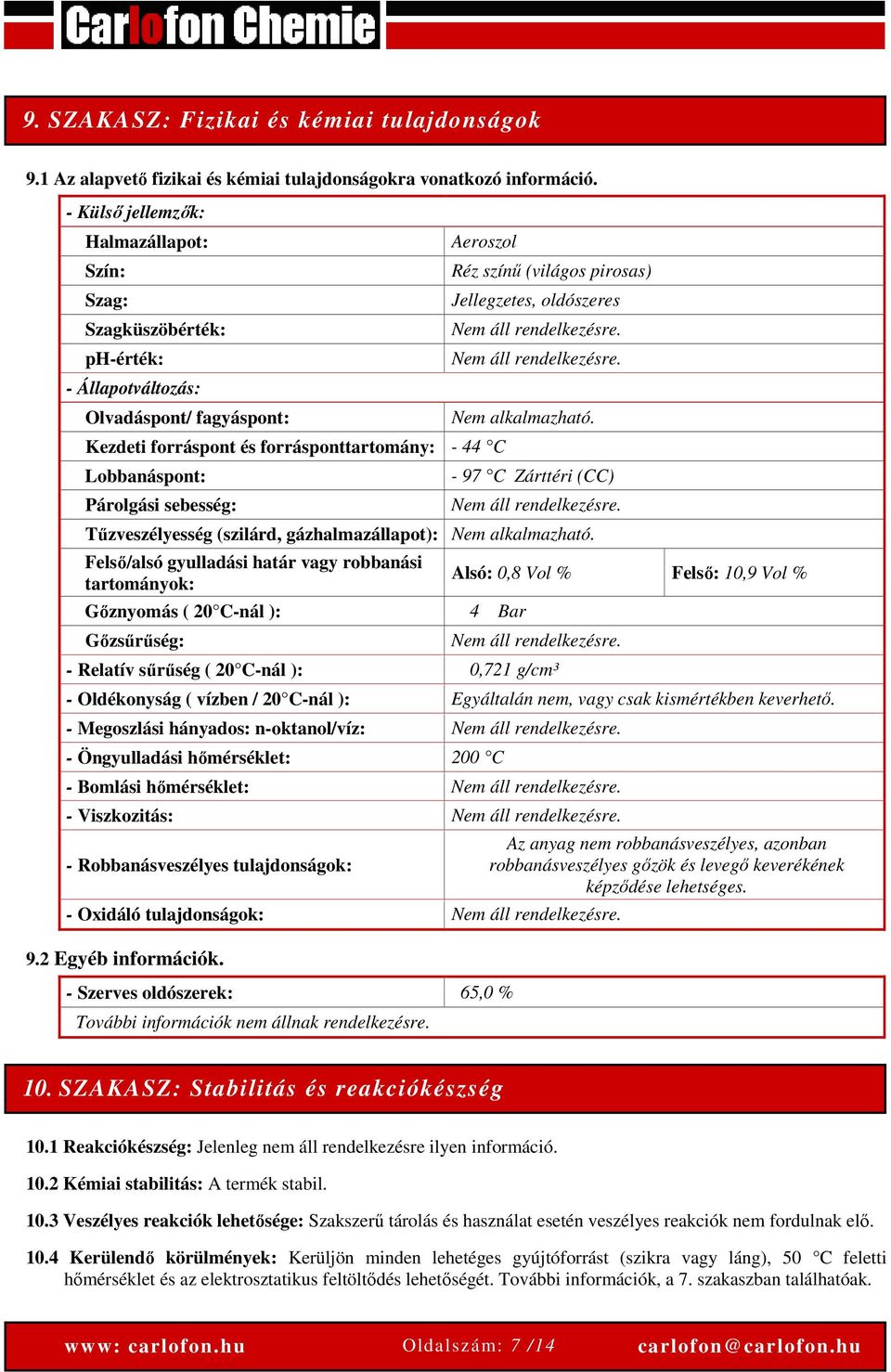 sebesség: Réz színű (világos pirosas) Jellegzetes, oldószeres Nem áll rendelkezésre. Nem áll rendelkezésre. Nem alkalmazható. - 97 C Zárttéri (CC) Nem áll rendelkezésre.