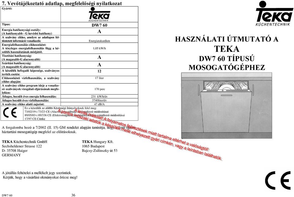 Tisztítási hatékonyság: (A magasabb-g alacsonyabb) A Szárítási hatékonyság: (A magasabb-g alacsonyabb) A A készülék befogadó képessége, szabványos 12 teríték esetén: Ciklusonkénti vízfelhasználás, a