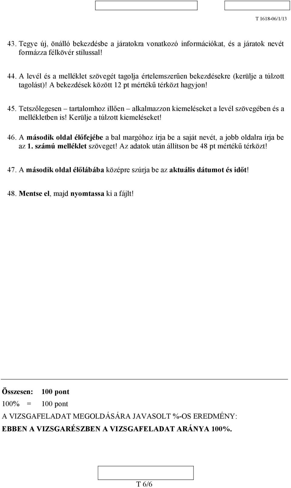 Tetszőlegesen tartalomhoz illően alkalmazzon kiemeléseket a levél szövegében és a mellékletben is! Kerülje a túlzott kiemeléseket! 46.
