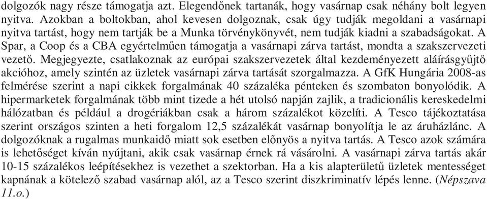 A Spar, a Coop és a CBA egyértelmően támogatja a vasárnapi zárva tartást, mondta a szakszervezeti vezetı.