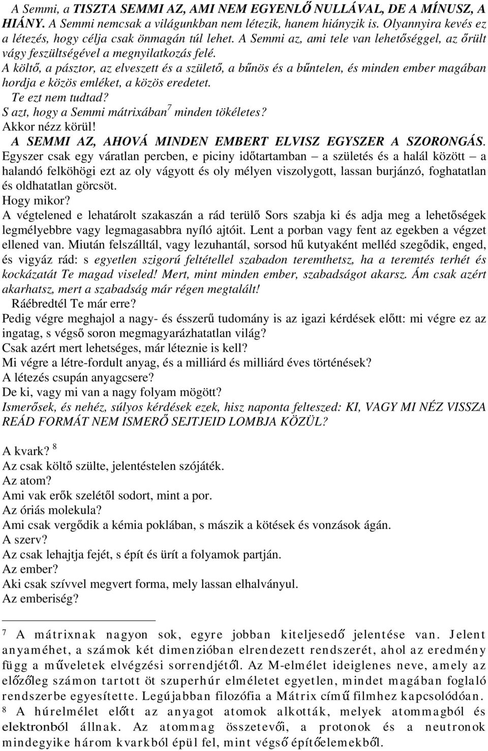 A költ, a pásztor, az elveszett és a szület, a b nös és a b ntelen, és minden ember magában hordja e közös emléket, a közös eredetet. Te ezt nem tudtad?