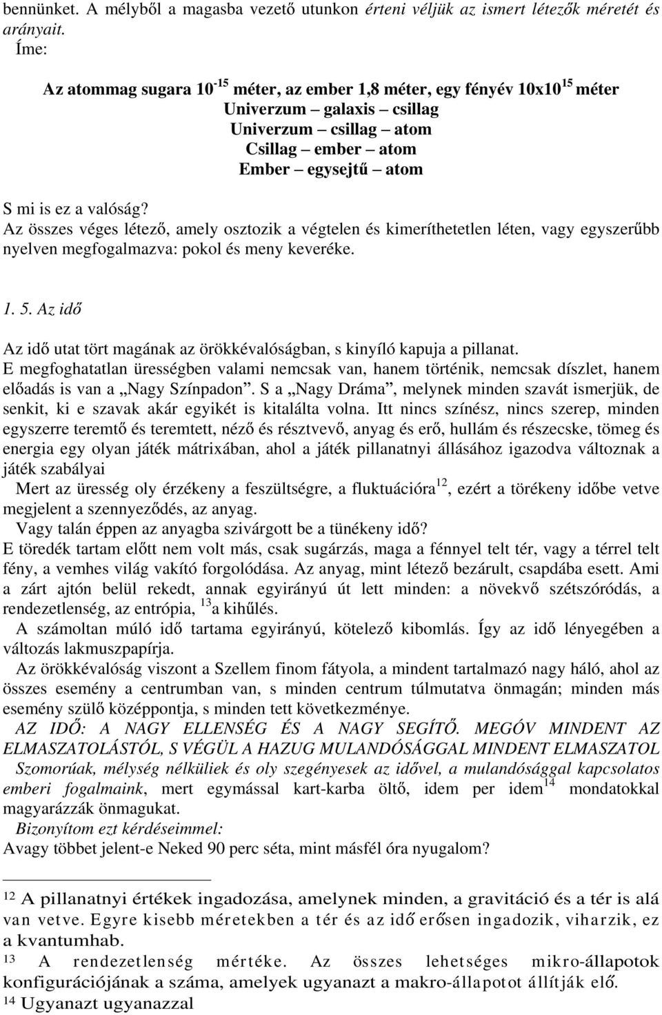 Az összes véges létez, amely osztozik a végtelen és kimeríthetetlen léten, vagy egyszer bb nyelven megfogalmazva: pokol és meny keveréke. 1. 5.