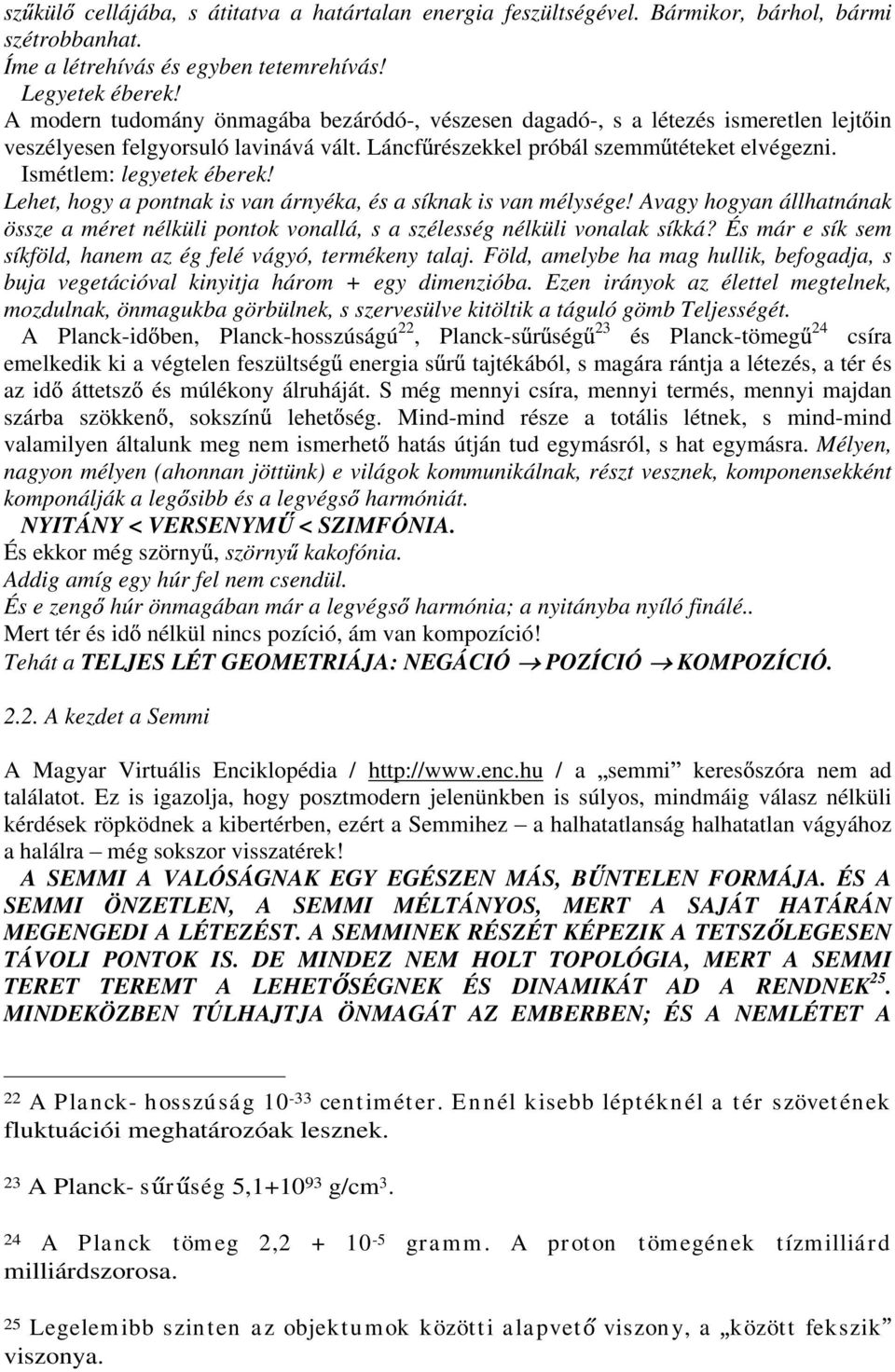 Lehet, hogy a pontnak is van árnyéka, és a síknak is van mélysége! Avagy hogyan állhatnának össze a méret nélküli pontok vonallá, s a szélesség nélküli vonalak síkká?