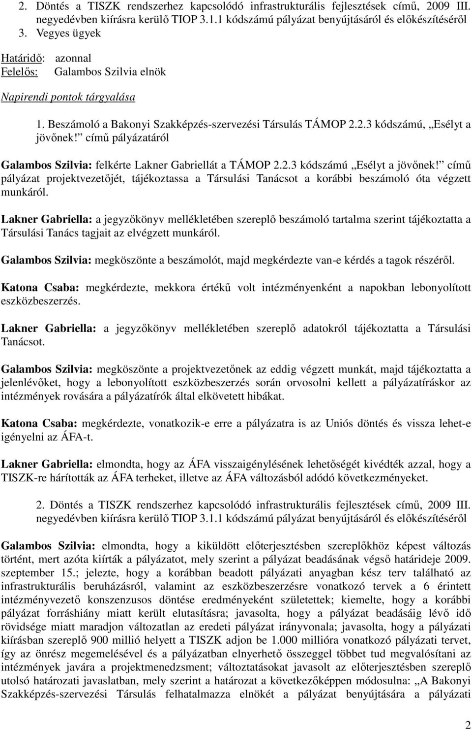 címő pályázatáról Galambos Szilvia: felkérte Lakner Gabriellát a TÁMOP 2.2.3 kódszámú Esélyt a jövınek!