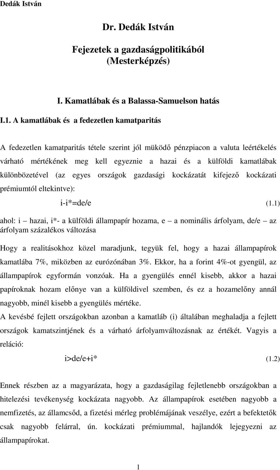 különbözetével (az egyes országok gazdasági kockázatát kifejező kockázati prémiumtól eltekintve): i-i*=de/e (1.