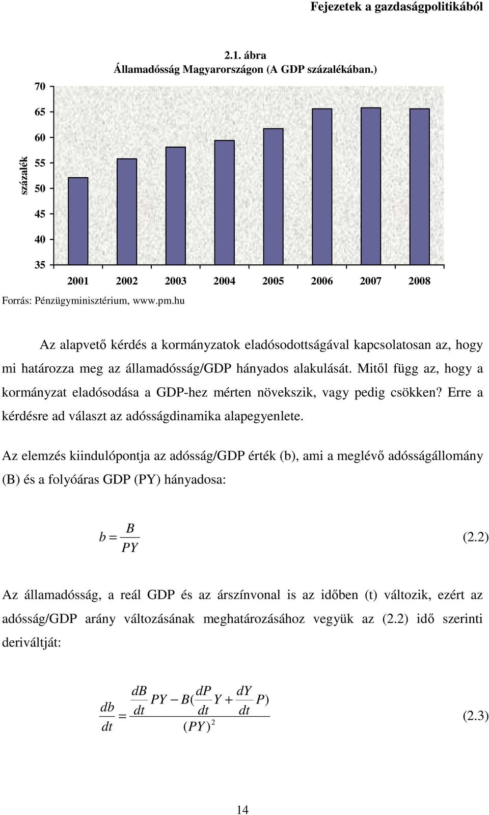 Mitől függ az, hogy a kormányzat eladósodása a GDP-hez mérten növekszik, vagy pedig csökken? Erre a kérdésre ad választ az adósságdinamika alapegyenlete.