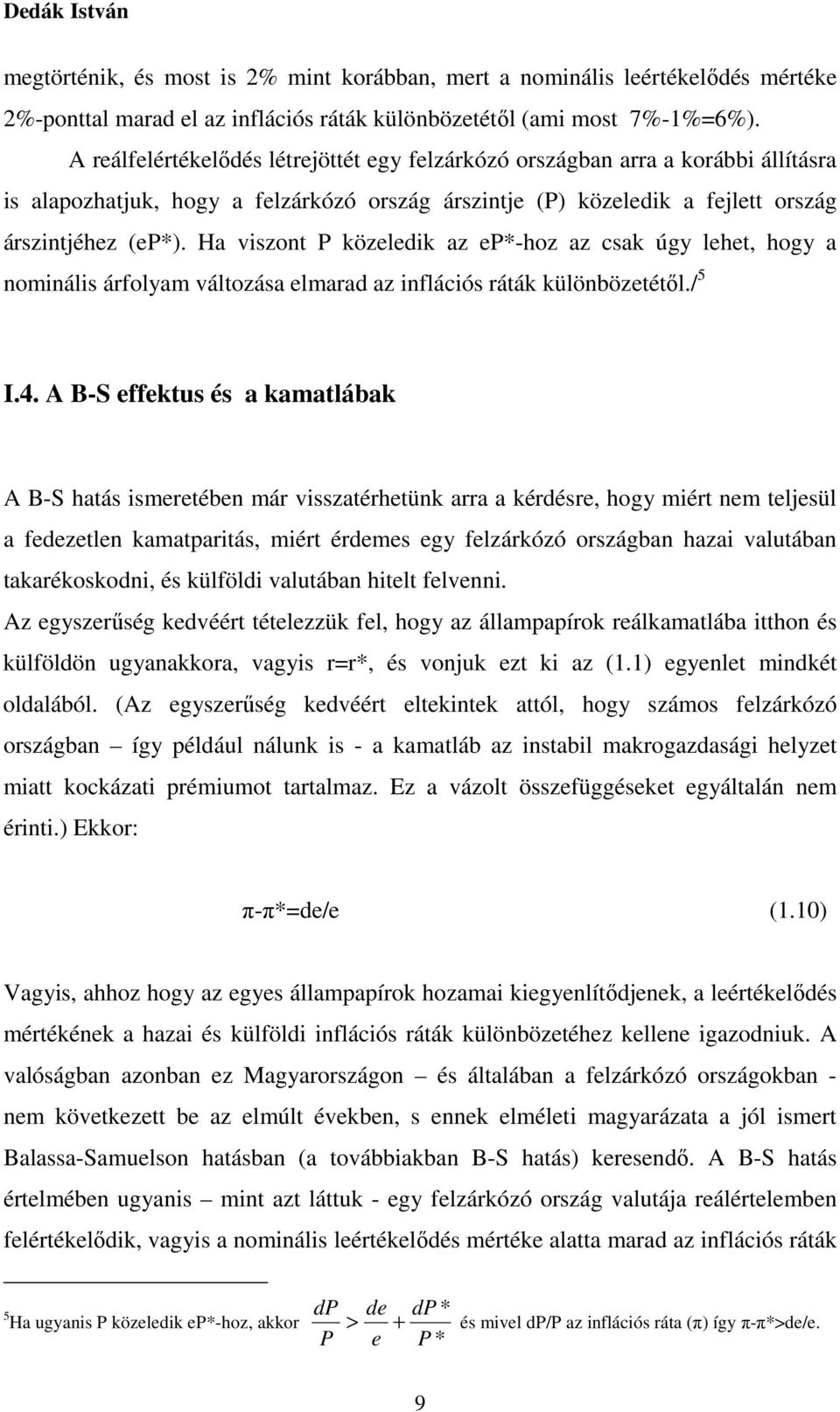 Ha viszont P közeledik az ep*-hoz az csak úgy lehet, hogy a nominális árfolyam változása elmarad az inflációs ráták különbözetétől./ 5 I.4.