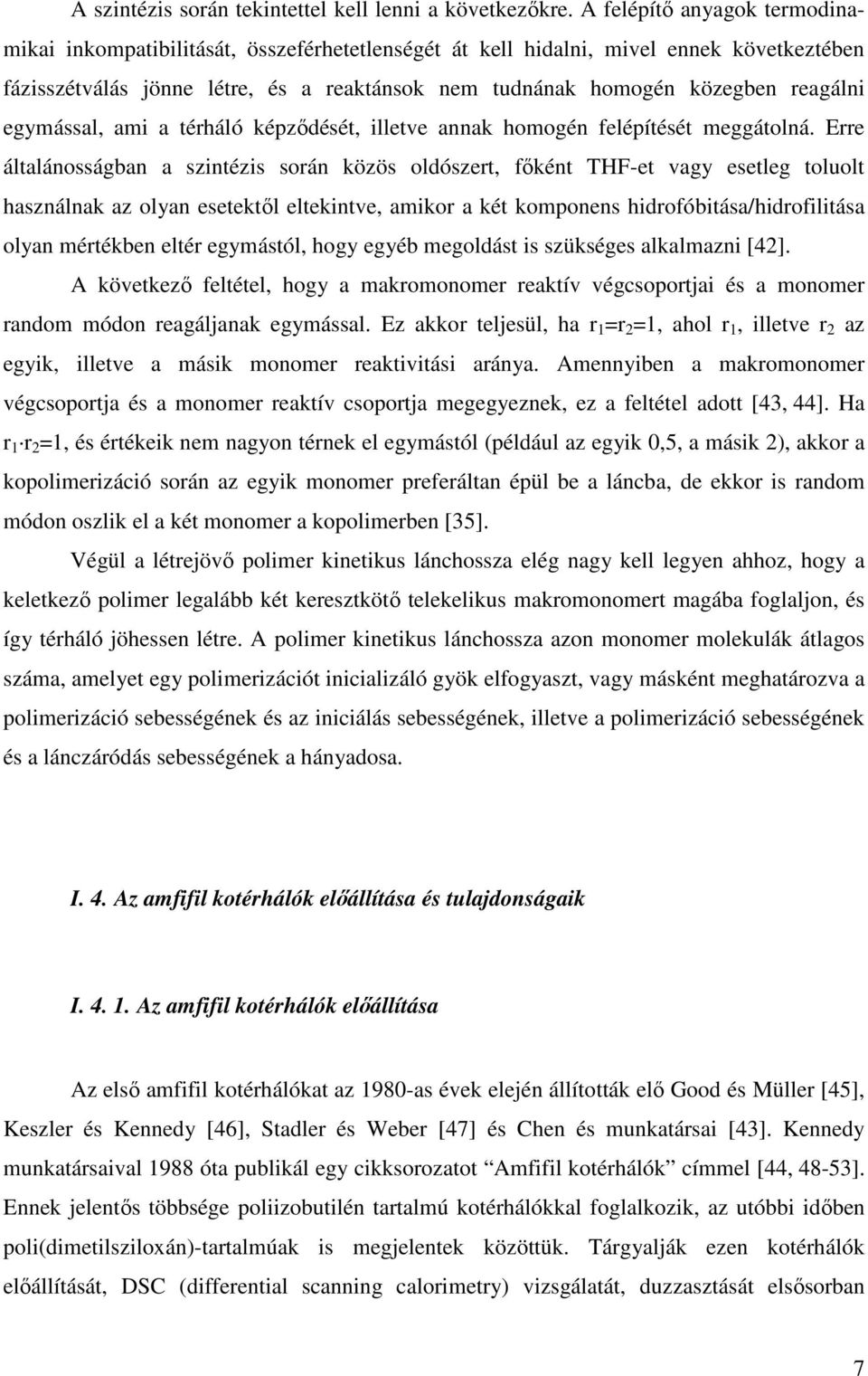 reagálni egymással, ami a térháló képzıdését, illetve annak homogén felépítését meggátolná.