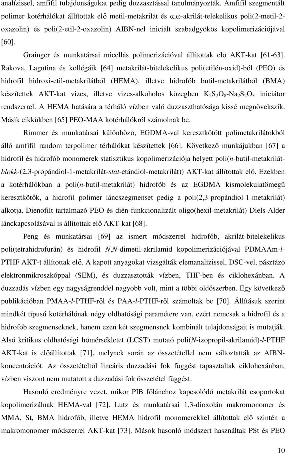 kopolimerizáiójával [60]. Grainger és munkatársai miellás polimerizáióval állítottak elı AKT-kat [61-63].