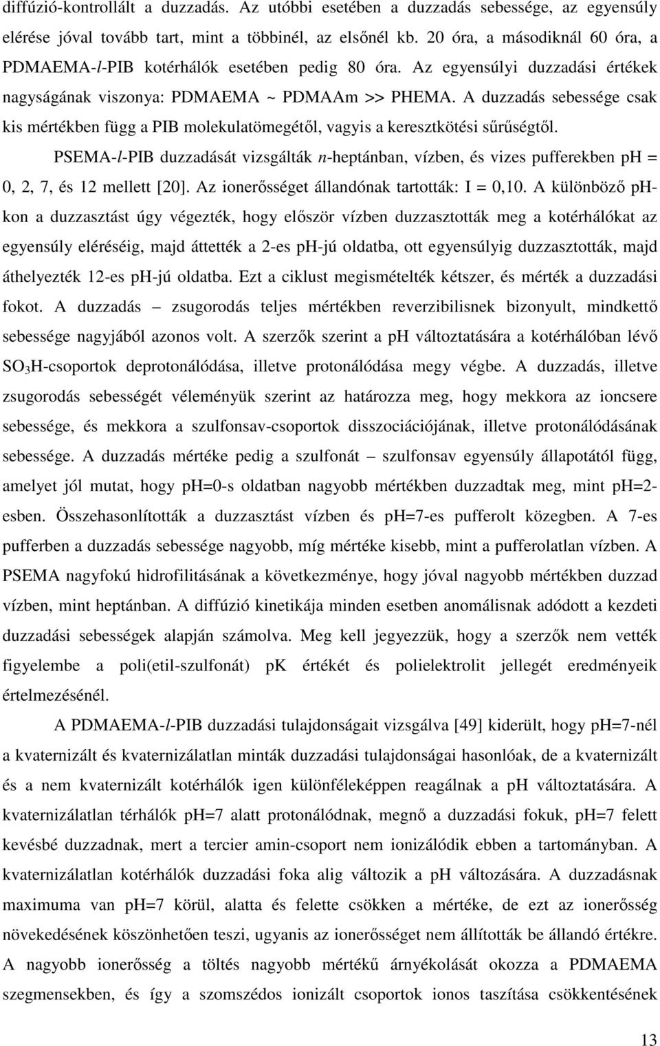 A duzzadás sebessége sak kis mértékben függ a PIB molekulatömegétıl, vagyis a keresztkötési sőrőségtıl.