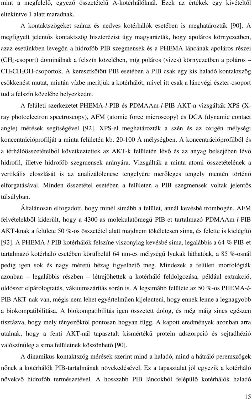 dominálnak a felszín közelében, míg poláros (vizes) környezetben a poláros CH 2 CH 2 OH-soportok.