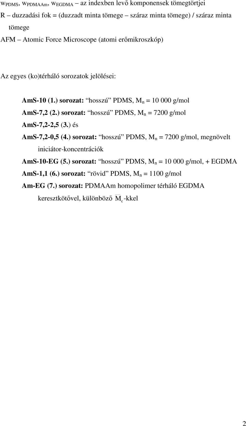 ) sorozat: hosszú PDS, n = 7200 g/mol AmS-7,2-2,5 (3.) és AmS-7,2-0,5 (4.) sorozat: hosszú PDS, n = 7200 g/mol, megnövelt iniiátor-konentráiók AmS-10-EG (5.