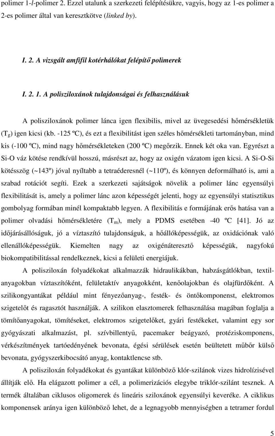 -125 ºC), és ezt a flexibilitást igen széles hımérsékleti tartományban, mind kis (-100 ºC), mind nagy hımérsékleteken (200 ºC) megırzik. Ennek két oka van.