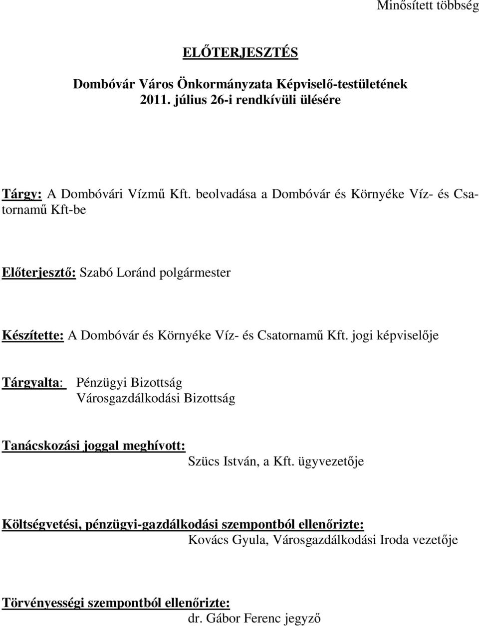 Kft. jogi képviselője Tárgyalta: Pénzügyi Bizottság Városgazdálkodási Bizottság Tanácskozási joggal meghívott: Szücs István, a Kft.