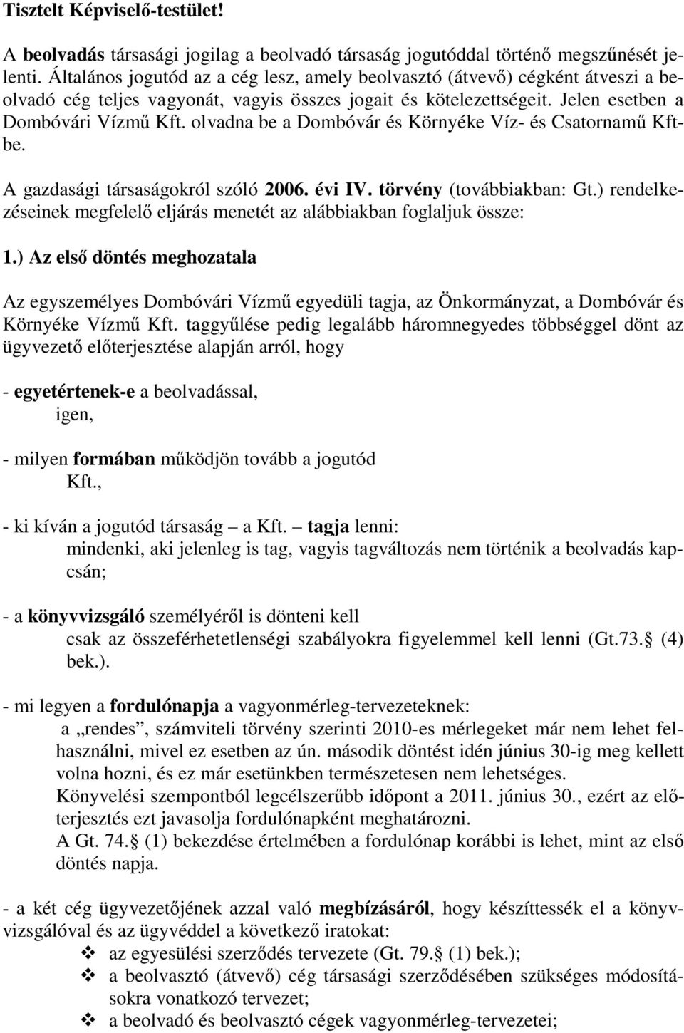 olvadna be a Dombóvár és Környéke Víz- és Csatornamű Kftbe. A gazdasági társaságokról szóló 2006. évi IV. törvény (továbbiakban: Gt.