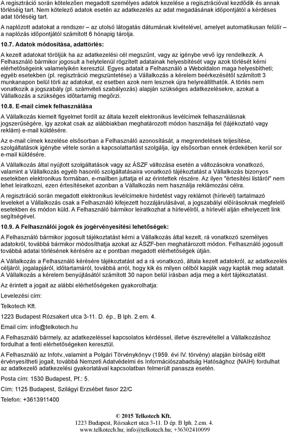 A naplózott adatokat a rendszer az utolsó látogatás dátumának kivételével, amelyet automatikusan felülír a naplózás időpontjától számított 6 hónapig tárolja. 10.7.