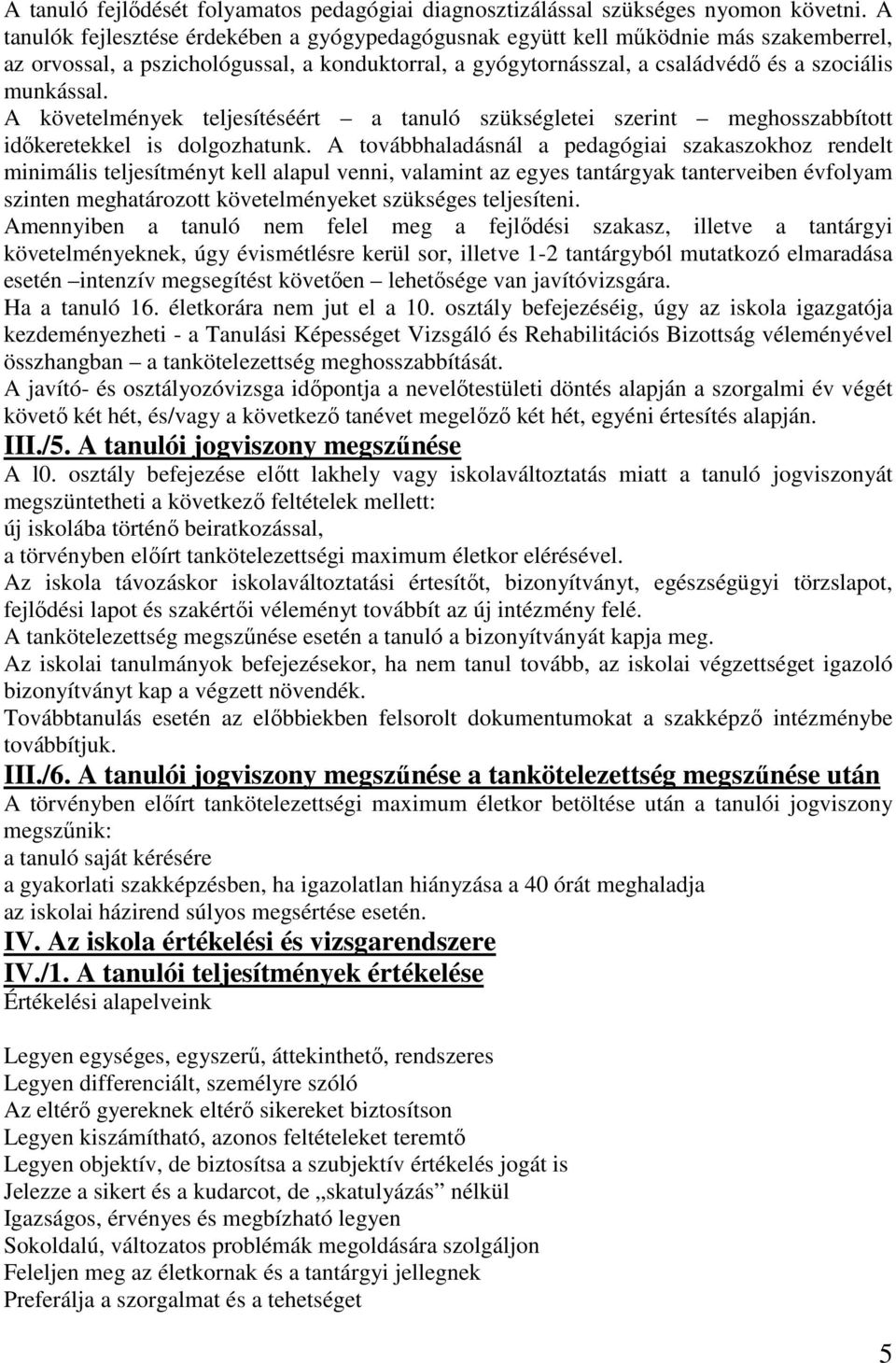 A követelmények teljesítéséért a tanuló szükségletei szerint meghosszabbított időkeretekkel is dolgozhatunk.