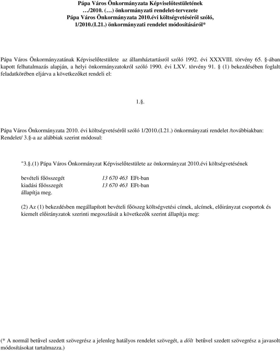 -ában kapott felhatalmazás alapján, a helyi önkormányzatokról szóló 1990. évi LXV. törvény 91. (1) bekezdésében foglalt feladatkörében eljárva a következıket rendeli el: 1.