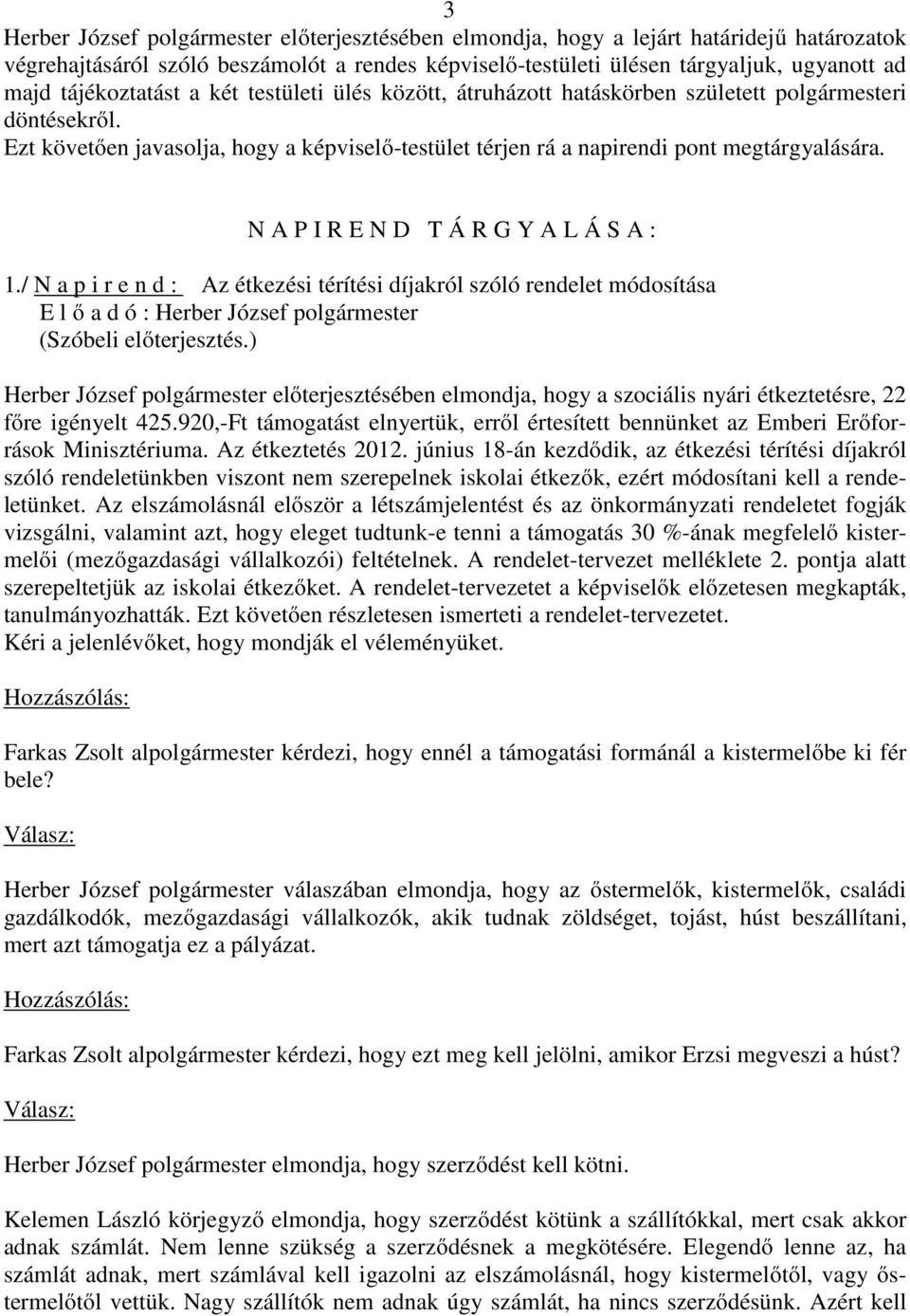 N A P I R E N D T Á R G Y A L Á S A : 1./ N a p i r e n d : Az étkezési térítési díjakról szóló rendelet módosítása E l ő a d ó : Herber József polgármester (Szóbeli előterjesztés.