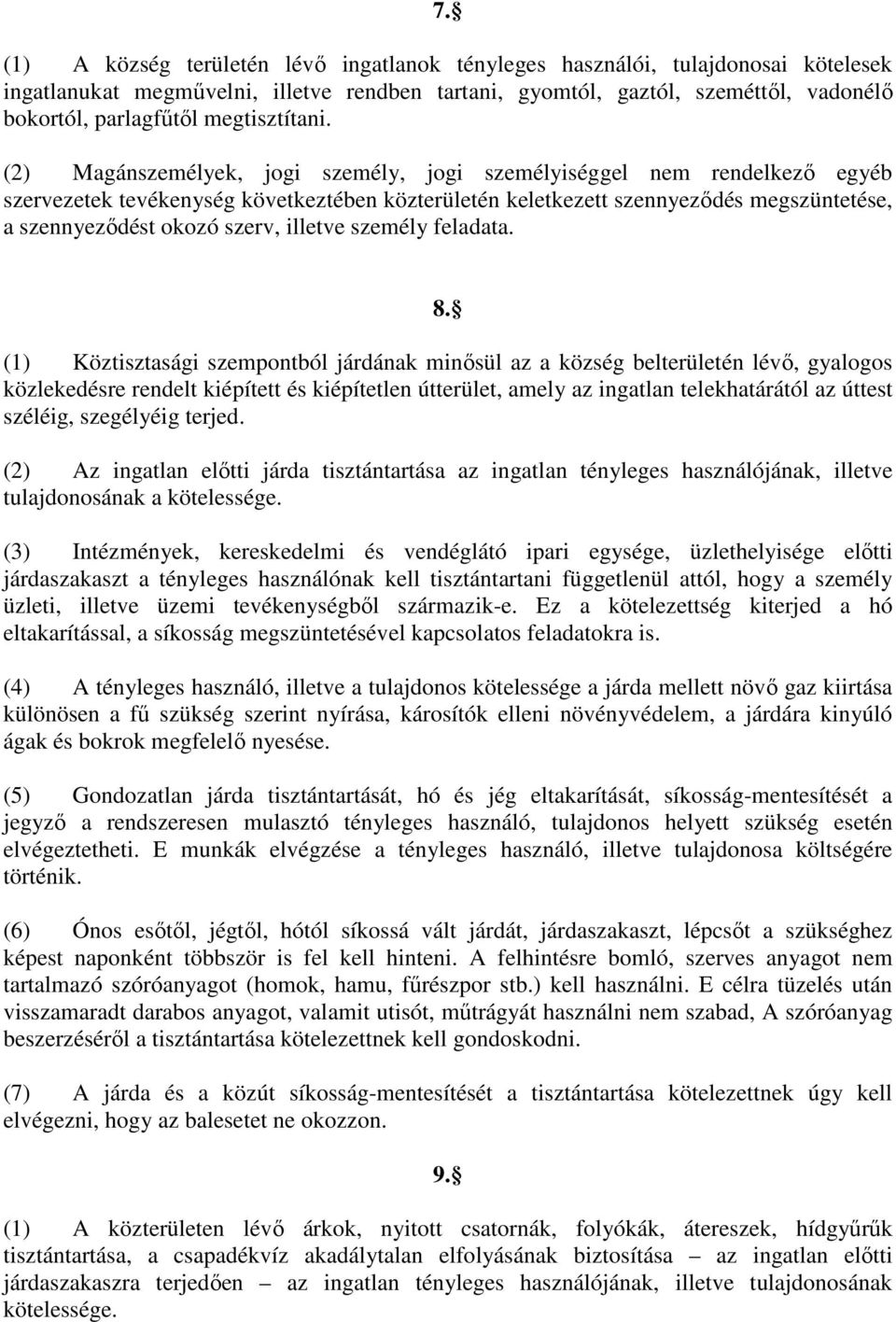 (2) Magánszemélyek, jogi személy, jogi személyiséggel nem rendelkezı egyéb szervezetek tevékenység következtében közterületén keletkezett szennyezıdés megszüntetése, a szennyezıdést okozó szerv,