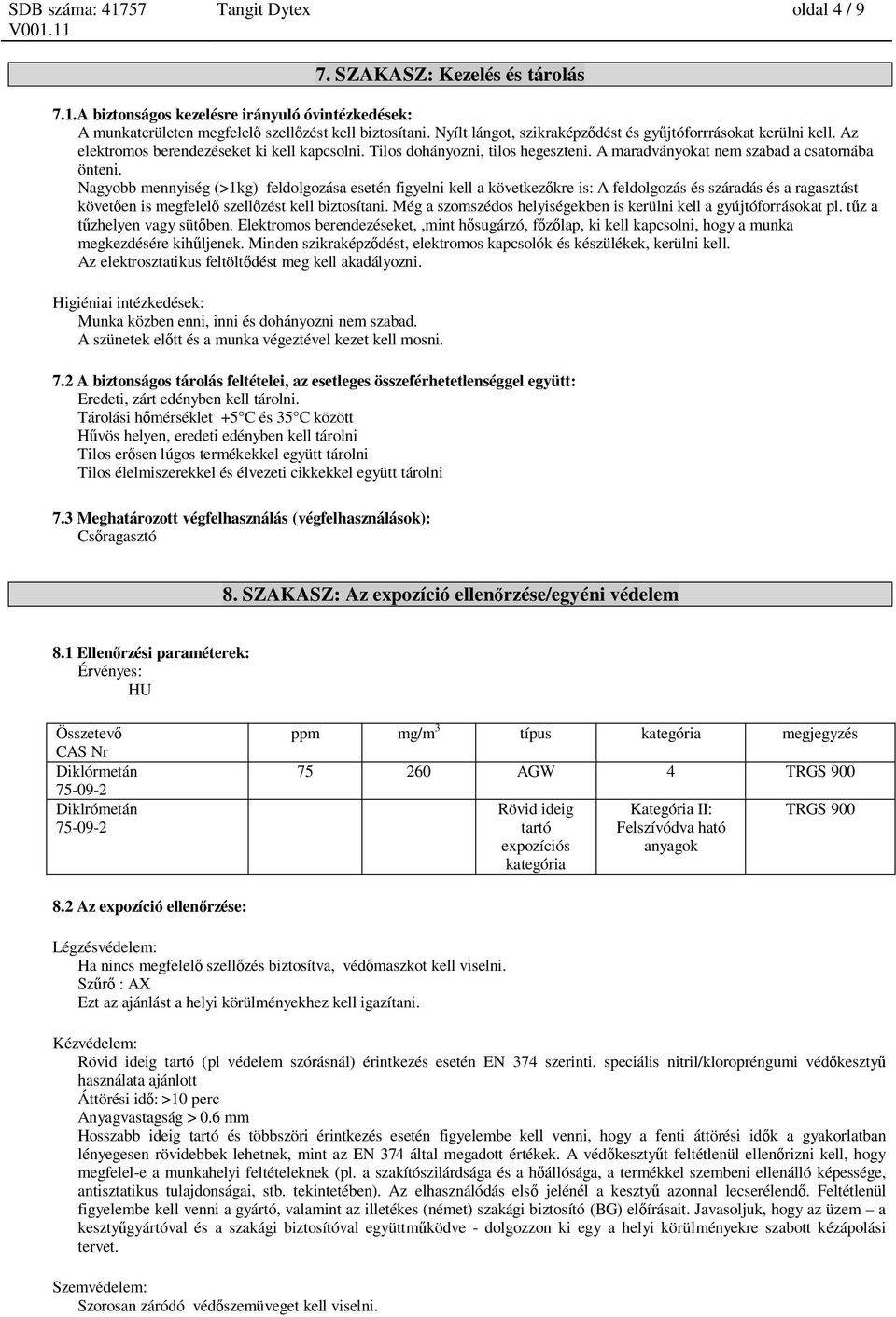 Nagyobb mennyiség (>1kg) feldolgozása esetén figyelni kell a következ kre is: A feldolgozás és száradás és a ragasztást követ en is megfelel szell zést kell biztosítani.