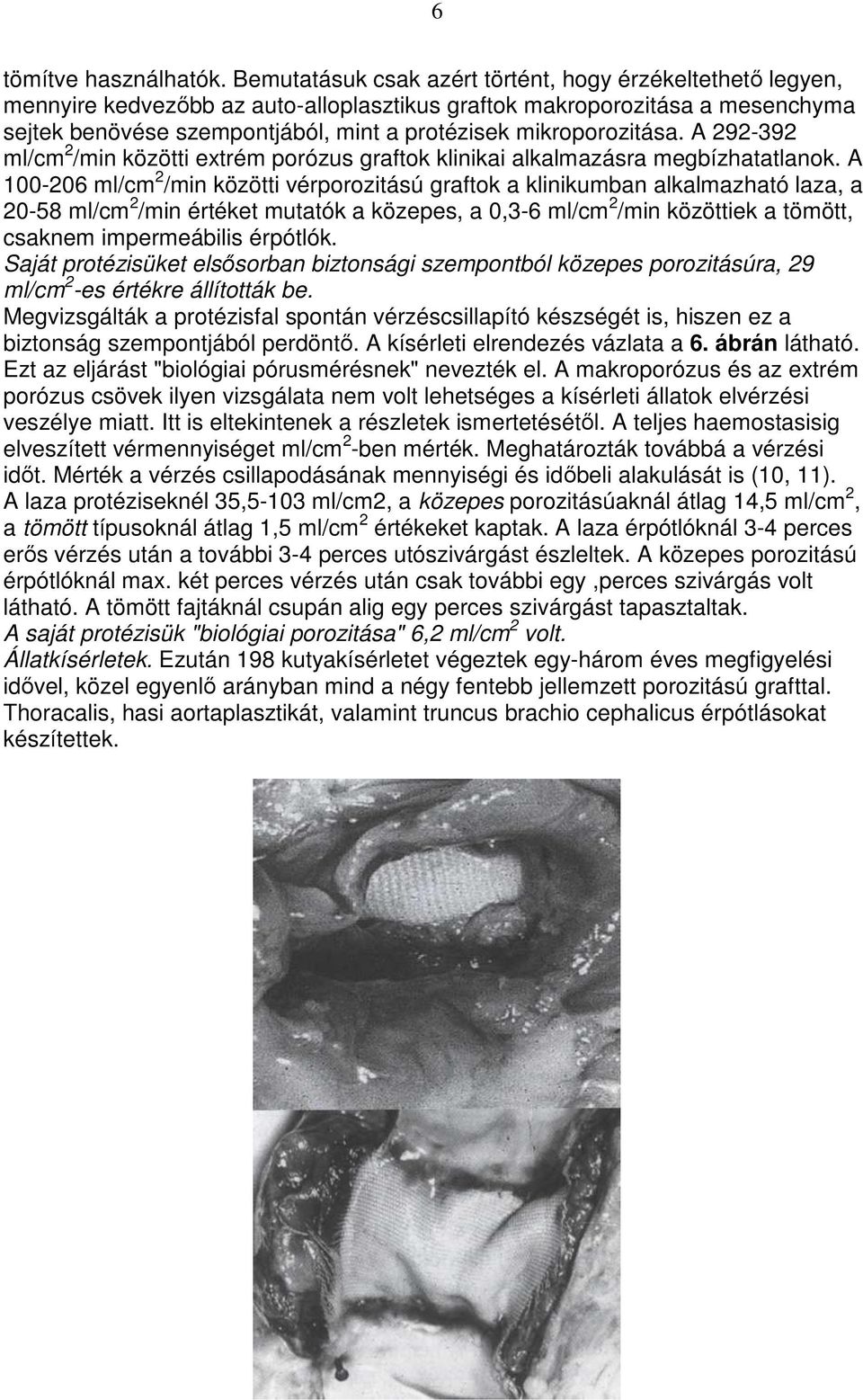 mikroporozitása. A 292-392 ml/cm 2 /min közötti extrém porózus graftok klinikai alkalmazásra megbízhatatlanok.