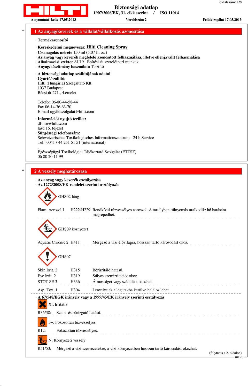 biztonsági adatlap szállítójának adatai Gyártó/szállító: Hilti (Hungária) Szolgáltató Kft. 1037 Budapest Bécsi út 271., 4.emelet Telefon 06-80-44-58-44 Fax 06-14-36-63-70 E-mail ugyfelszolgalat@hilti.