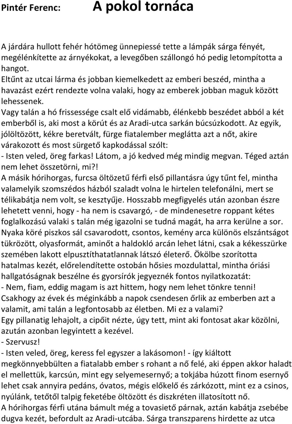 Vagy talán a hó frissessége csalt elő vidámabb, élénkebb beszédet abból a két emberből is, aki most a körút és az Aradi-utca sarkán búcsúzkodott.