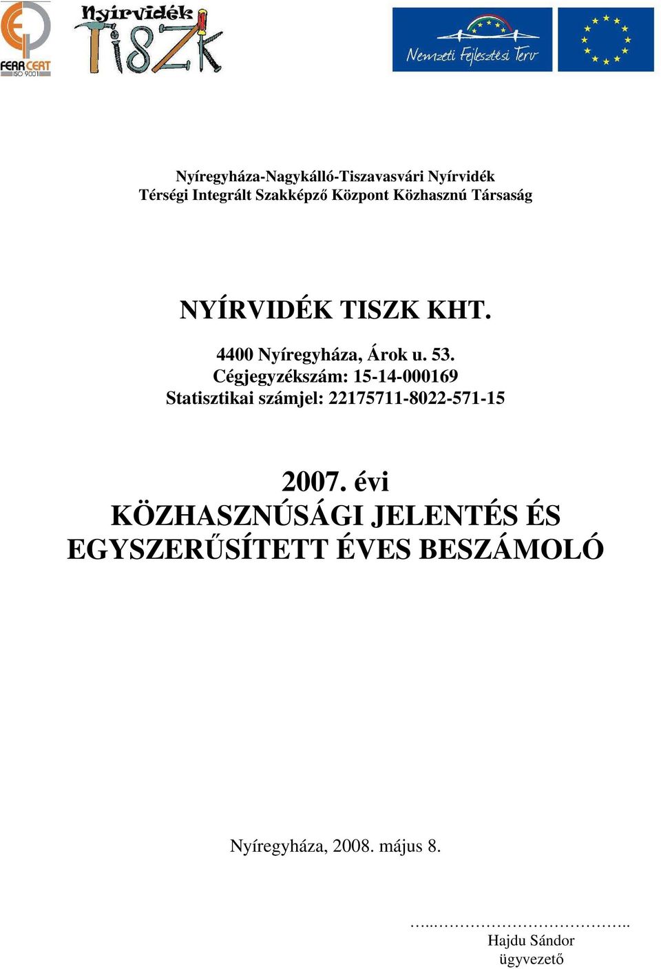 Cégjegyzékszám: 15-14-000169 Statisztikai számjel: 22175711-8022-571-15 2007.