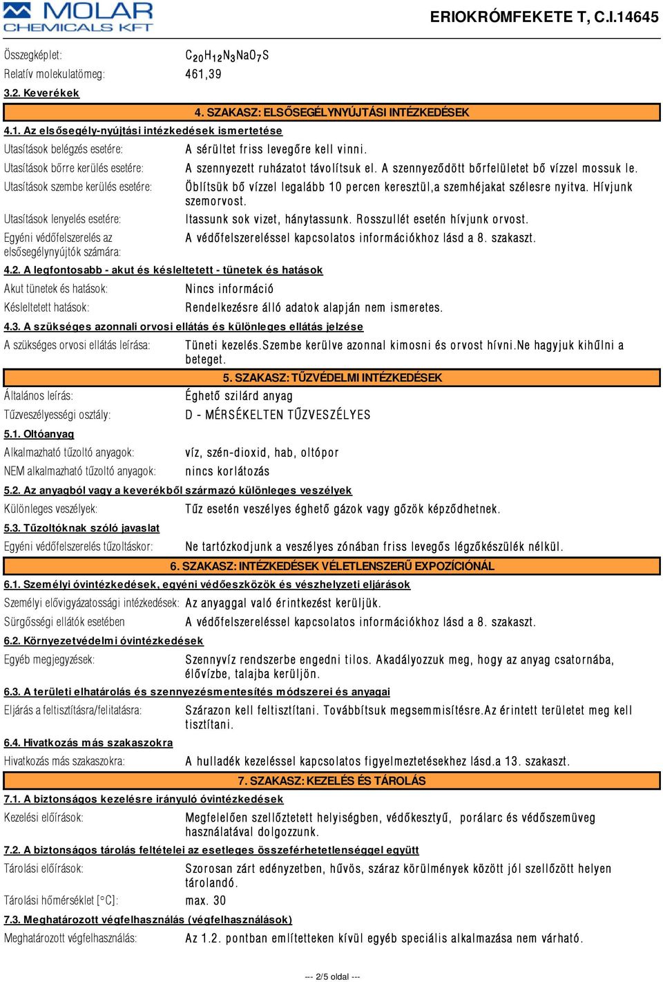 Az elsősegély-nyújtási intézkedések ismertetése Utasítások belégzés esetére: Utasítások bõrre kerülés esetére: Utasítások szembe kerülés esetére: Utasítások lenyelés esetére: Egyéni védõfelszerelés