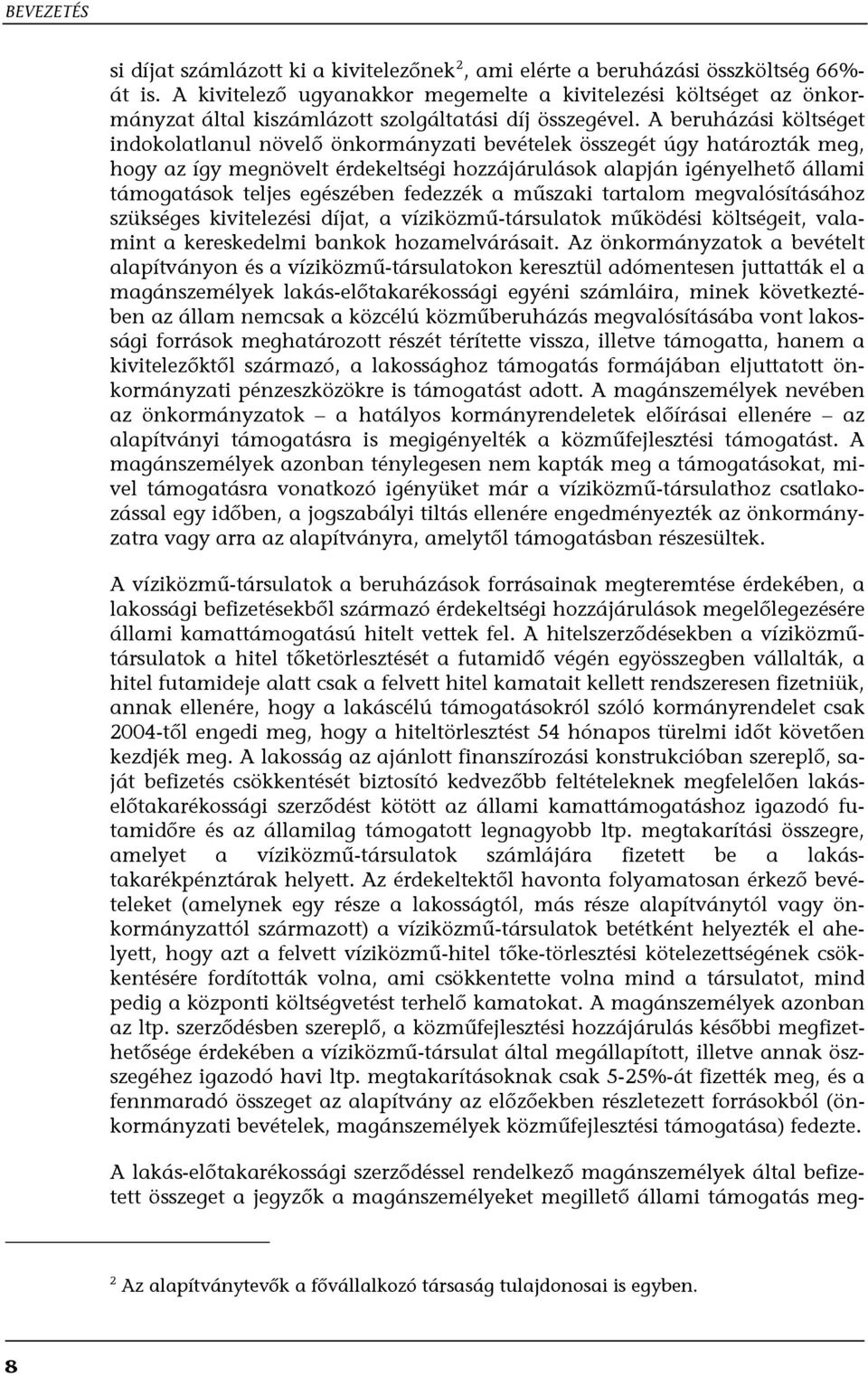 A beruházási költséget indokolatlanul növelő önkormányzati bevételek összegét úgy határozták meg, hogy az így megnövelt érdekeltségi hozzájárulások alapján igényelhető állami támogatások teljes