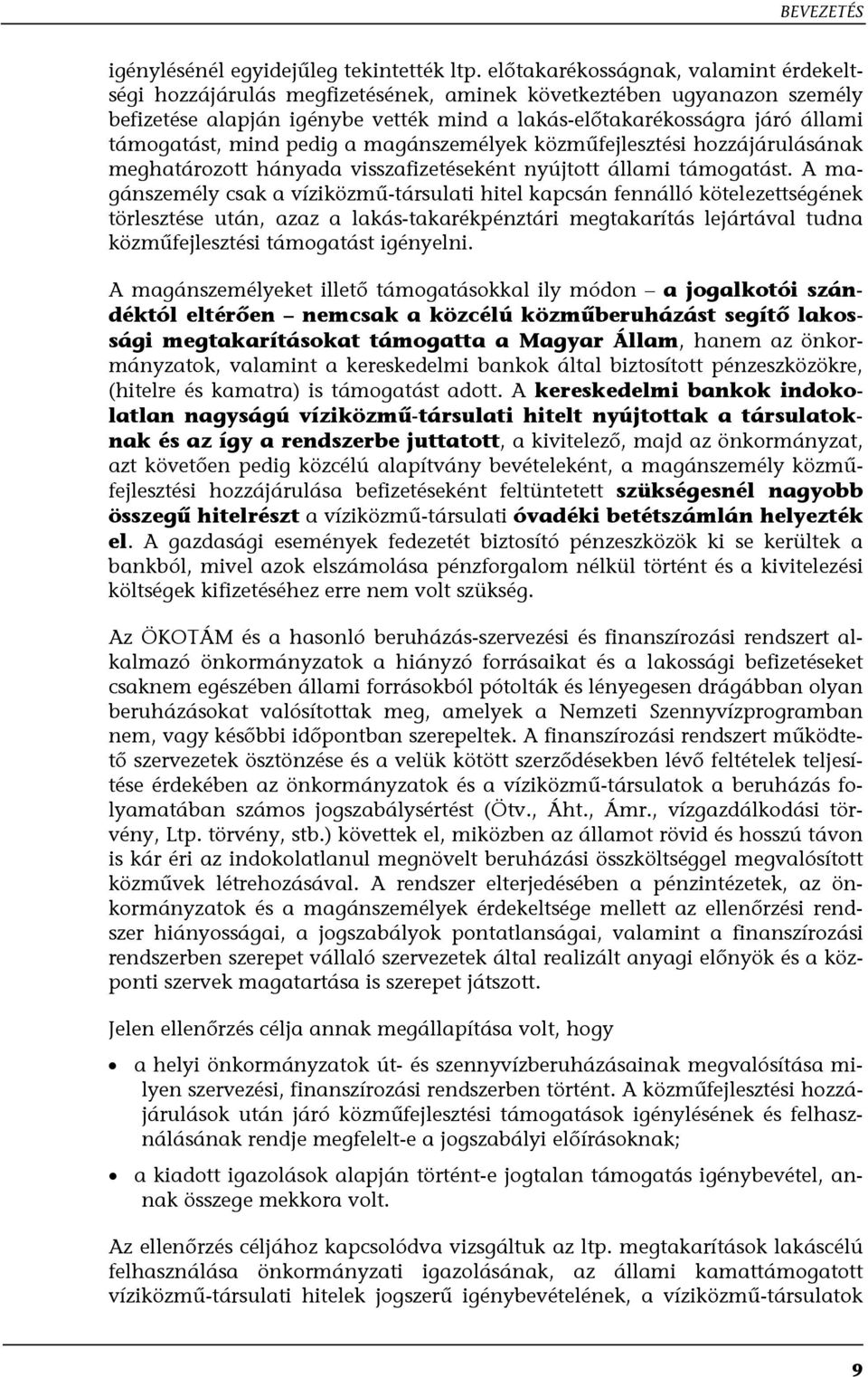 mind pedig a magánszemélyek közműfejlesztési hozzájárulásának meghatározott hányada visszafizetéseként nyújtott állami támogatást.