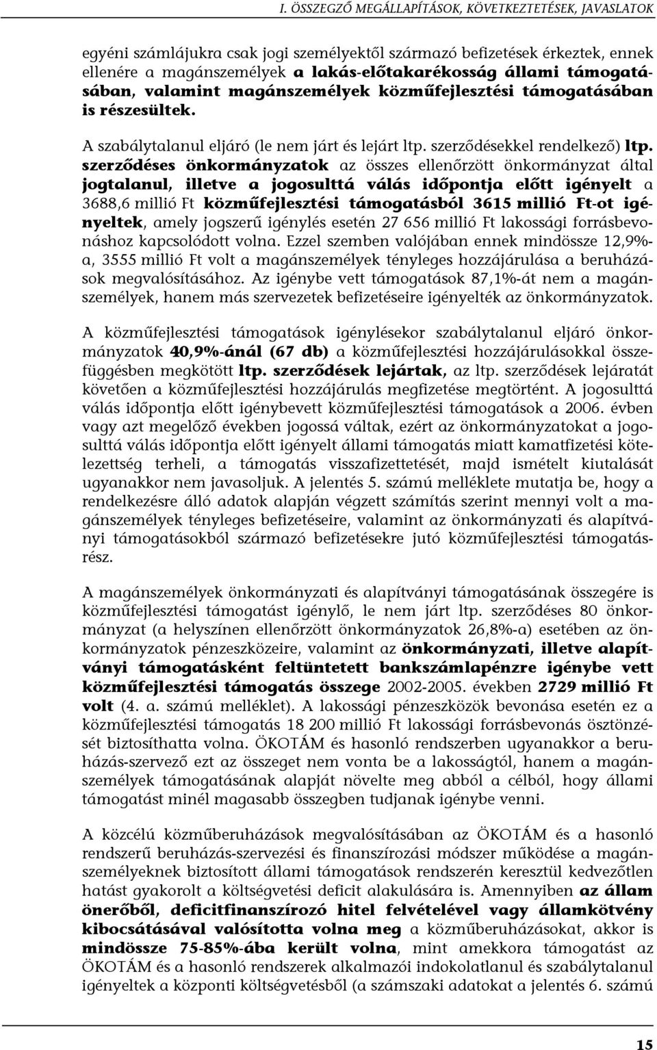 szerződéses önkormányzatok az összes ellenőrzött önkormányzat által jogtalanul, illetve a jogosulttá válás időpontja előtt igényelt a 3688,6 millió Ft közműfejlesztési támogatásból 3615 millió Ft-ot