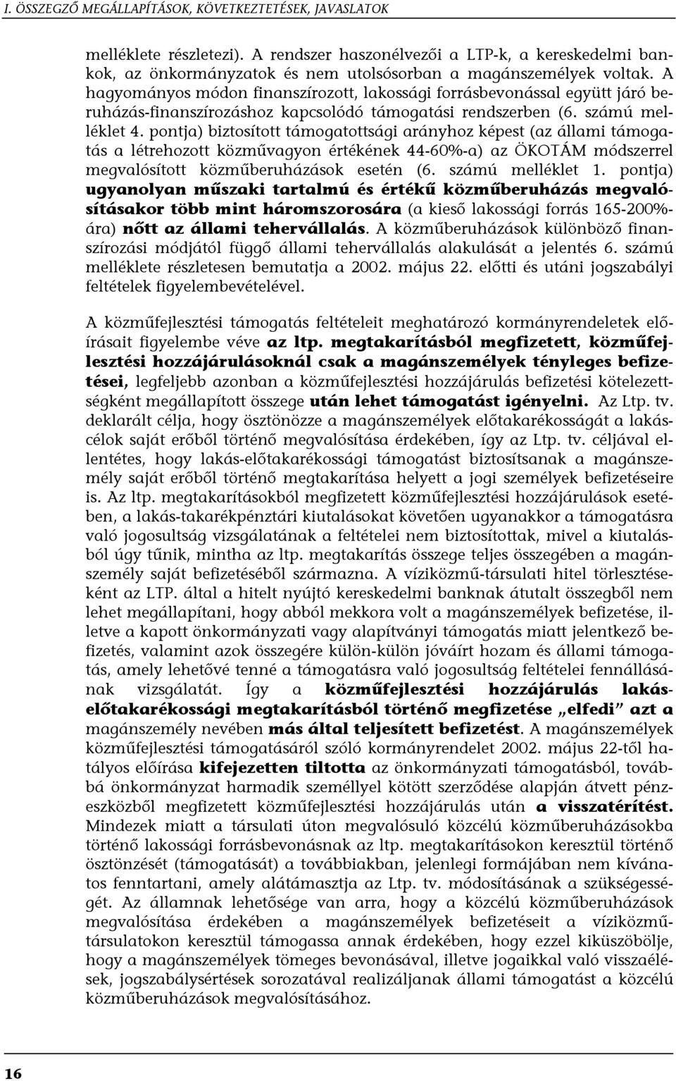 pontja) biztosított támogatottsági arányhoz képest (az állami támogatás a létrehozott közművagyon értékének 44-60%-a) az ÖKOTÁM módszerrel megvalósított közműberuházások esetén (6. számú melléklet 1.