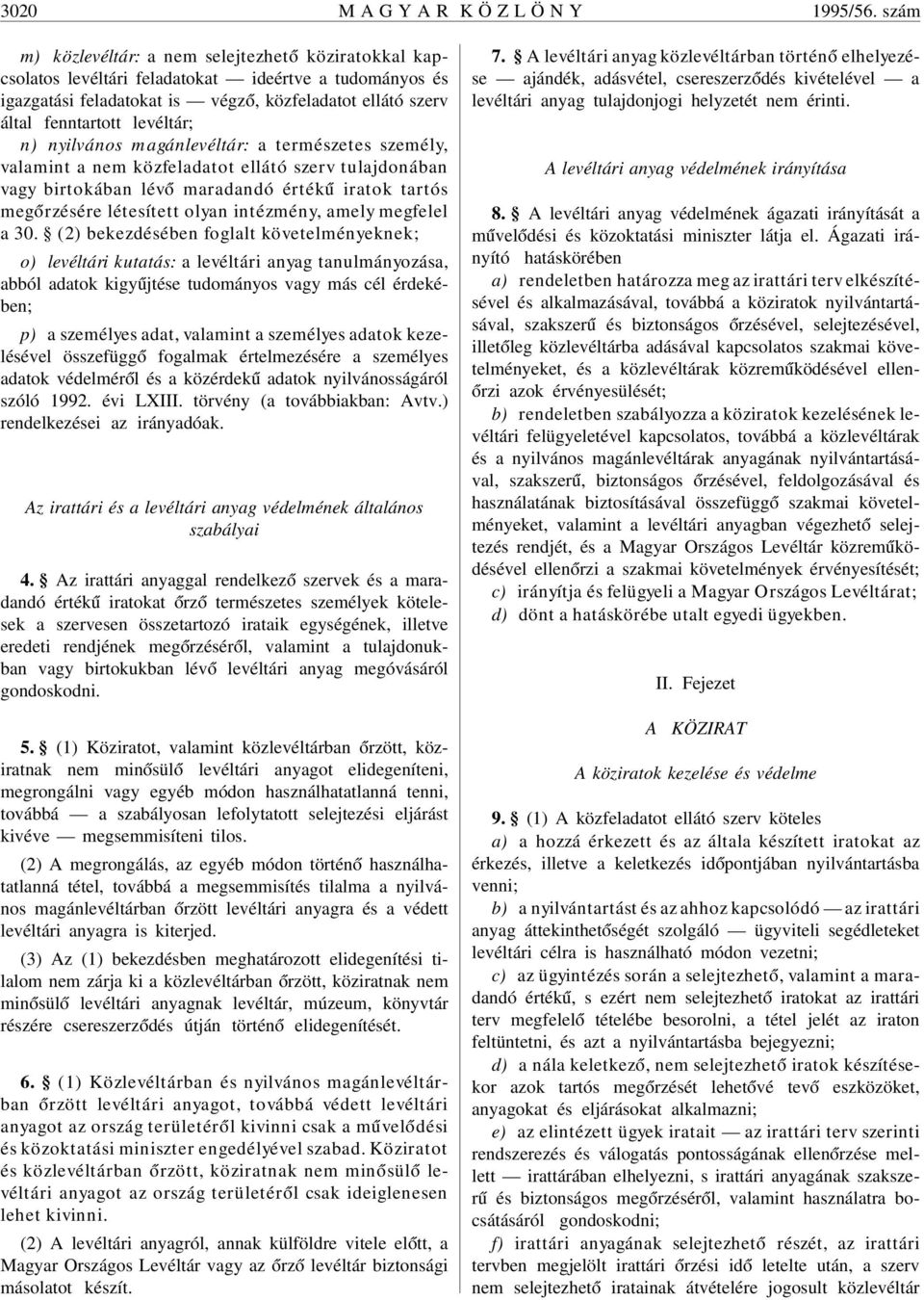 levéltár; n) nyilvános magánlevéltár: a természetes személy, valamint a nem közfeladatot ellátó szerv tulajdonában vagy birtokában lév ó maradandó érték ú iratok tartós meg órzésére létesített olyan