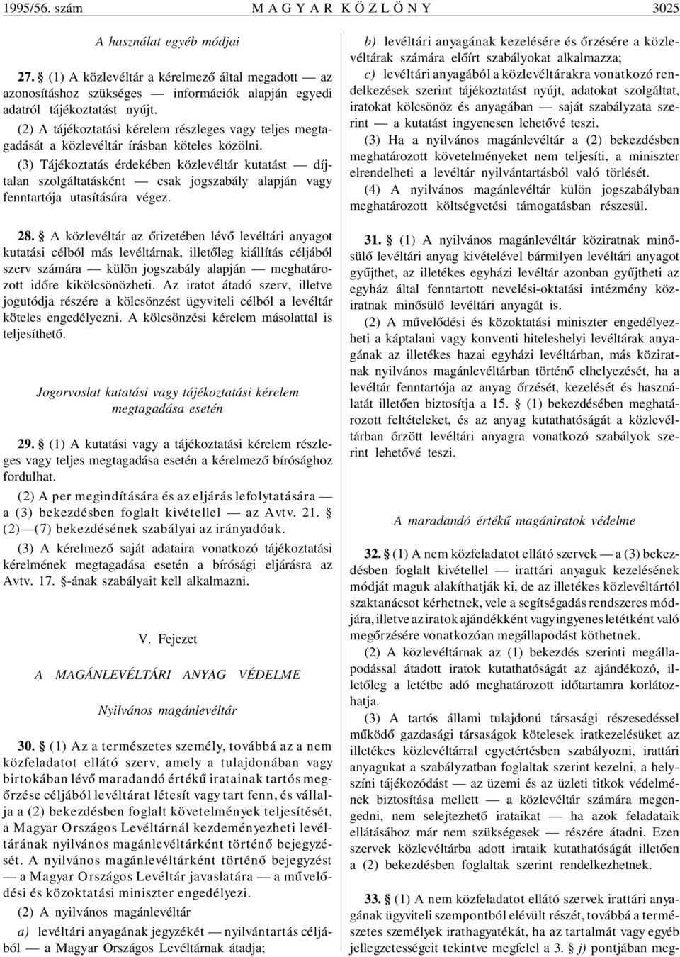 (2) A tájékoztatási kérelem részleges vagy teljes megtagadását a közlevéltár írásban köteles közölni.