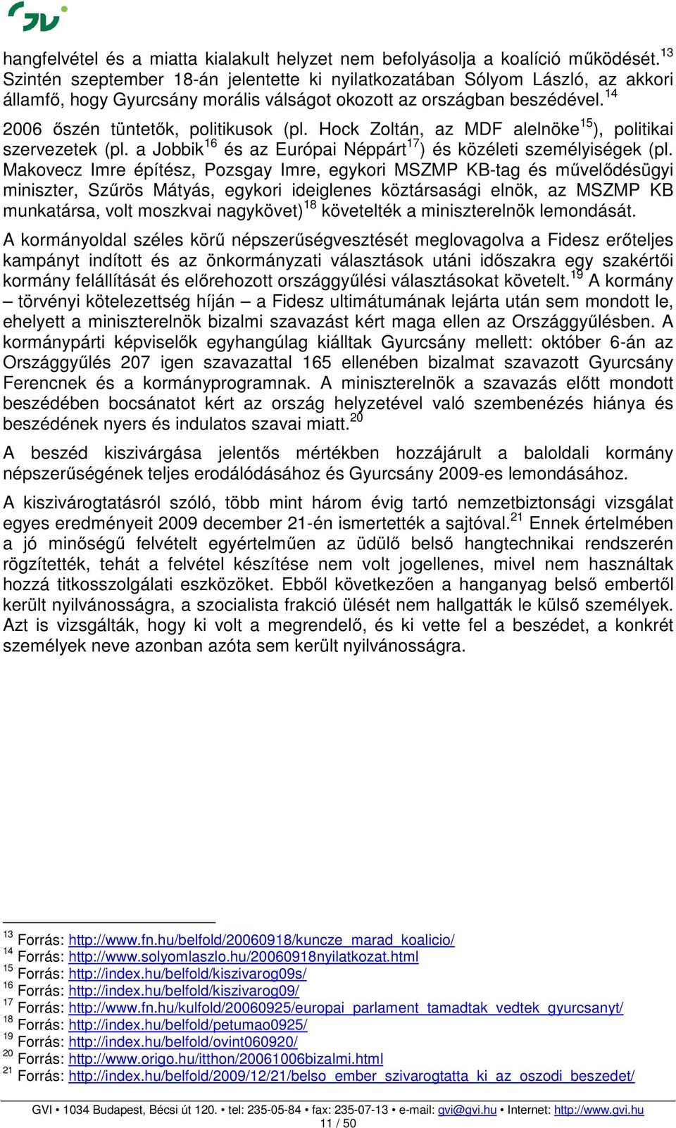 Hock Zoltán, az MDF alelnöke 15 ), politikai szervezetek (pl. a Jobbik 16 és az Európai Néppárt 17 ) és közéleti személyiségek (pl.