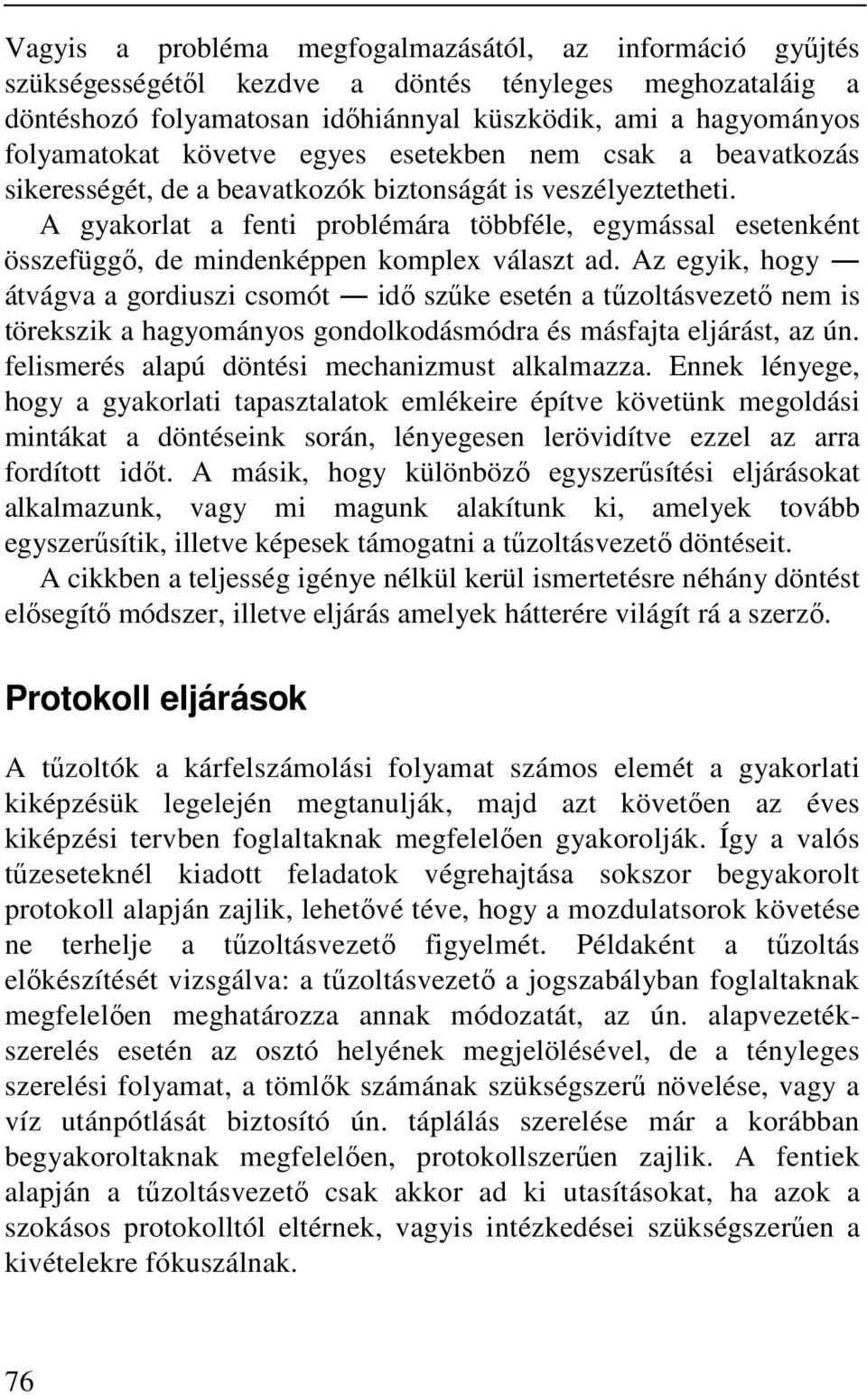 A gyakorlat a fenti problémára többféle, egymással esetenként összefüggő, de mindenképpen komplex választ ad.