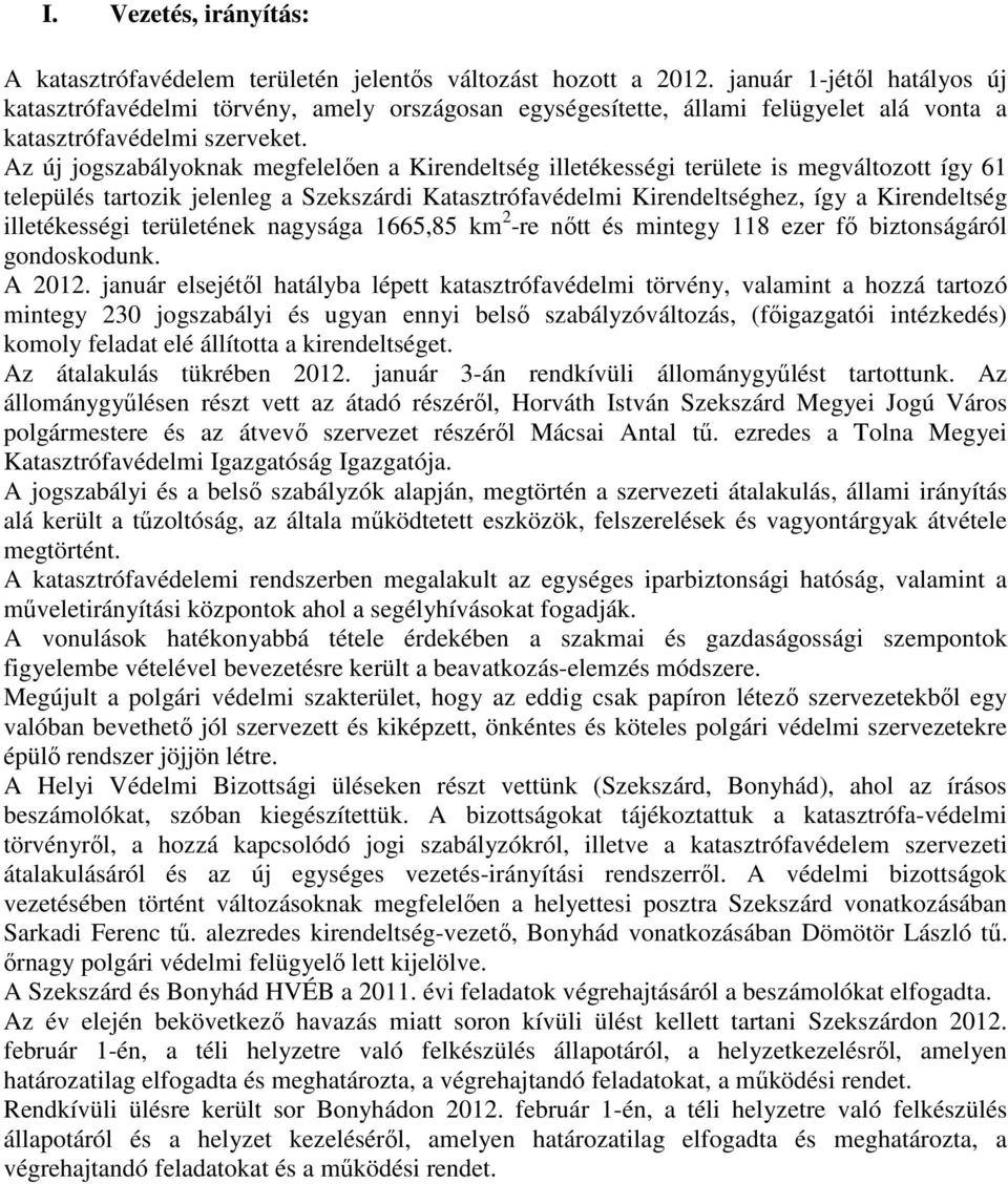 Az új jogszabályoknak megfelelıen a Kirendeltség illetékességi területe is megváltozott így 61 település tartozik jelenleg a Szekszárdi Katasztrófavédelmi Kirendeltséghez, így a Kirendeltség