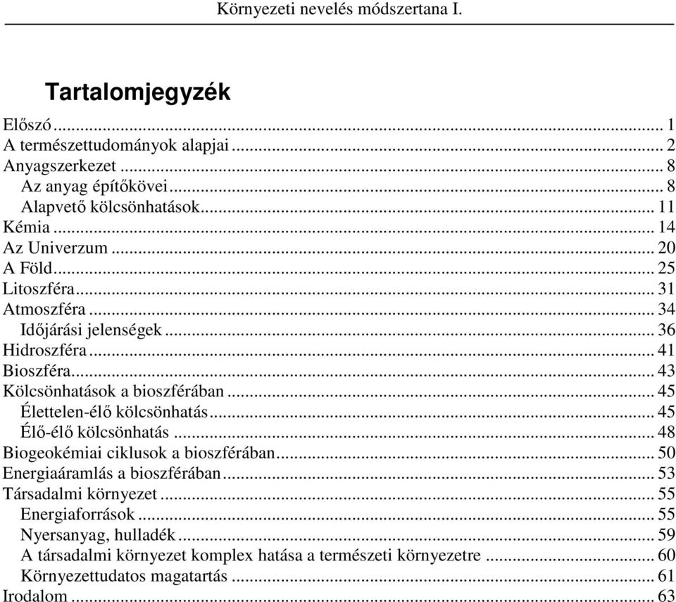 .. 43 Kölcsönhatások a bioszférában... 45 Élettelen-élı kölcsönhatás... 45 Élı-élı kölcsönhatás... 48 Biogeokémiai ciklusok a bioszférában.