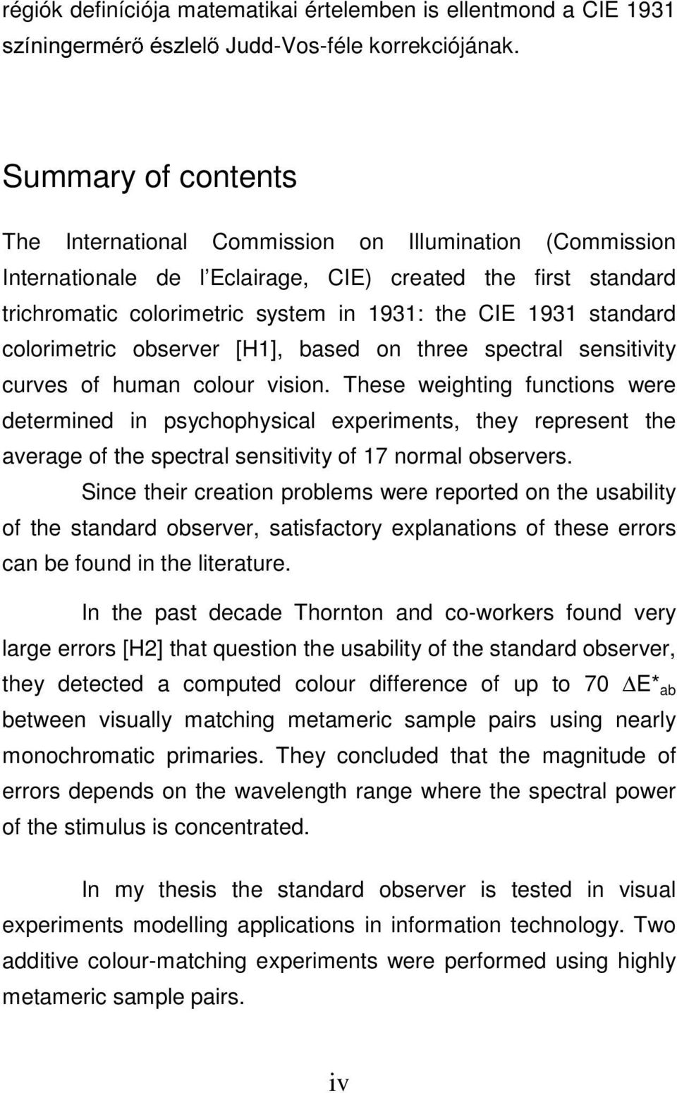 standard colorimetric observer [H1], based on three spectral sensitivity curves of human colour vision.