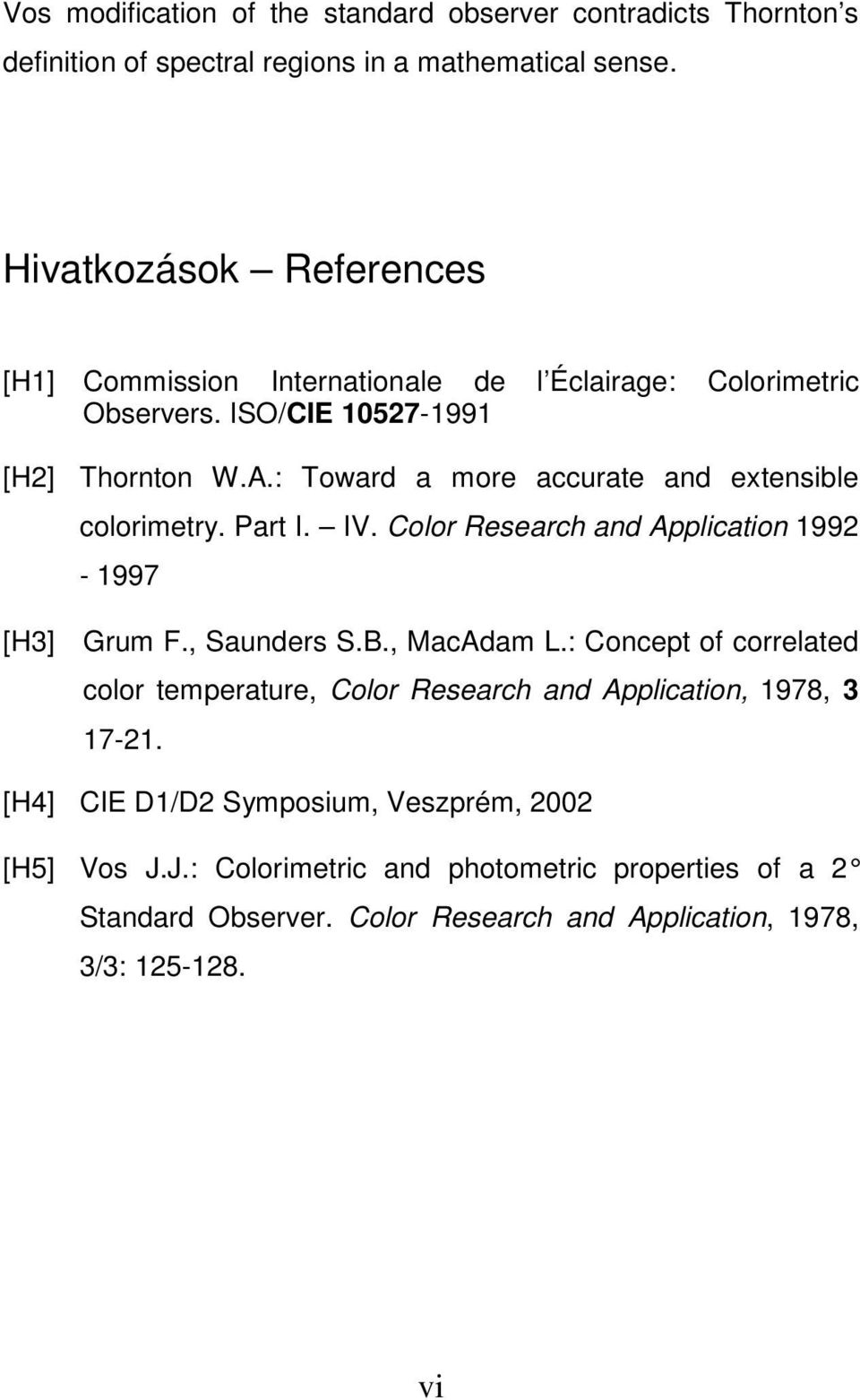 : Toward a more accurate and extensible colorimetry. Part I. IV. Color Research and Application 1992-1997 [H3] Grum F., Saunders S.B., MacAdam L.