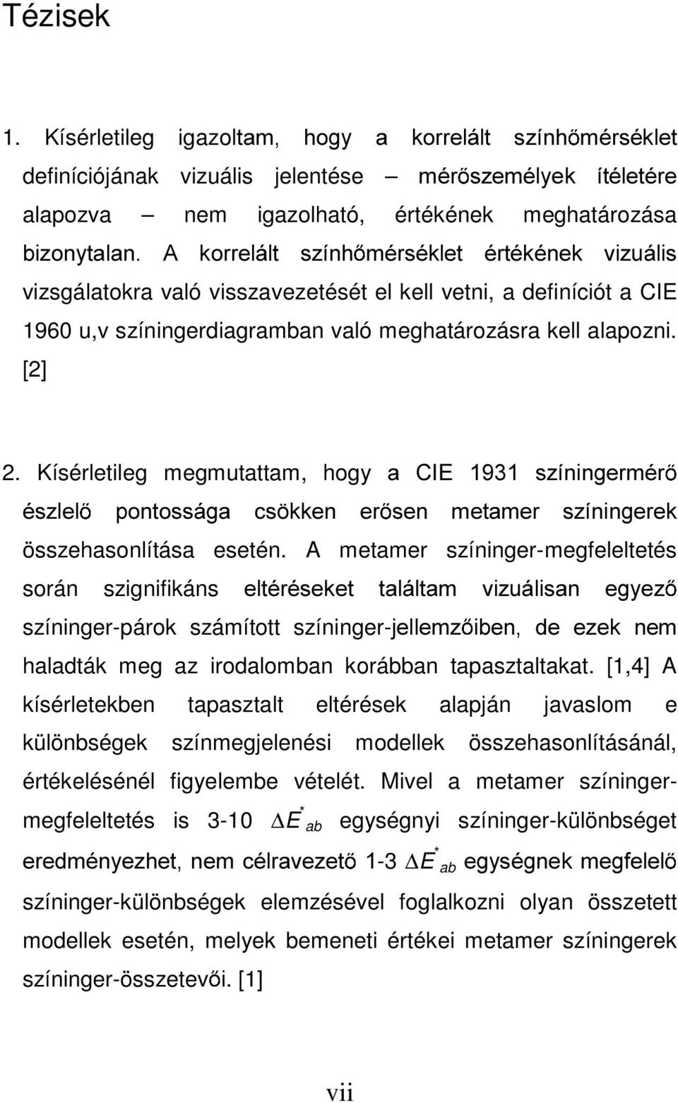 PpUVpNOHW puwpnpqhn YL]XiOLV vizsgálatokra való visszavezetését el kell vetni, a definíciót a CIE 1960 u,v színingerdiagramban való meghatározásra kell alapozni. [2] 2.