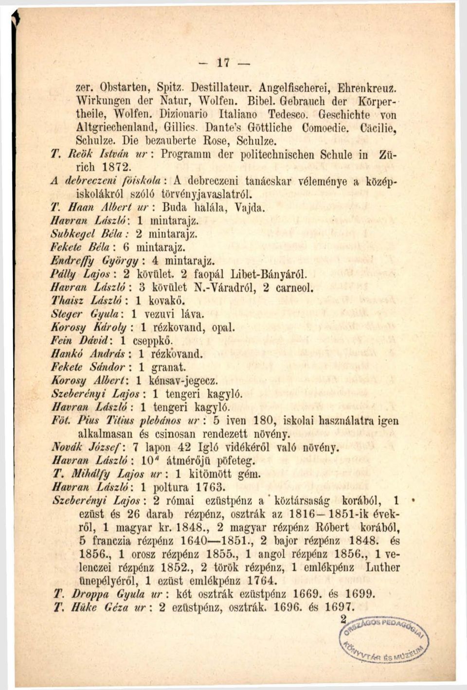 A dcbreczeni főiskola : A debreczeni tanácskar véleménye a középiskolákról szóló törvényjavaslatról. T. Haan Albert u r : Buda halála, Vajda. Havran László: 1 mintarajz. Subkcgel Béla: 2 mintarajz.